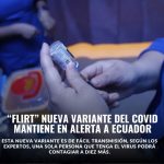 En Ecuador existe alerta entre médicos ante la aparición de la nueva variante del covid-19 conocida a nivel mundial como FLIRT.